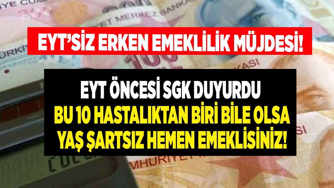 EYT öncesi SGK duyurdu bu 10 hastalıktan en az 1 tanesi olan EYT'siz yaş şartı olmadan erken emekli olacak