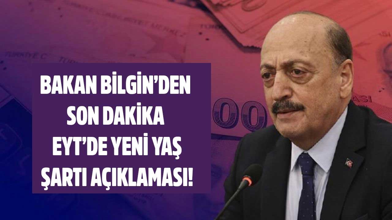 Bakan Bilgin'den son dakika yeni EYT'de yaş şartı açıklaması!