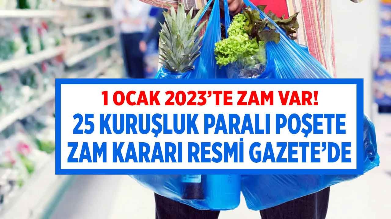 Paralı poşete zam kararı Resmi Gazete'de yayımlandı! 2023 yılında market poşeti artık 25 kuruş değil