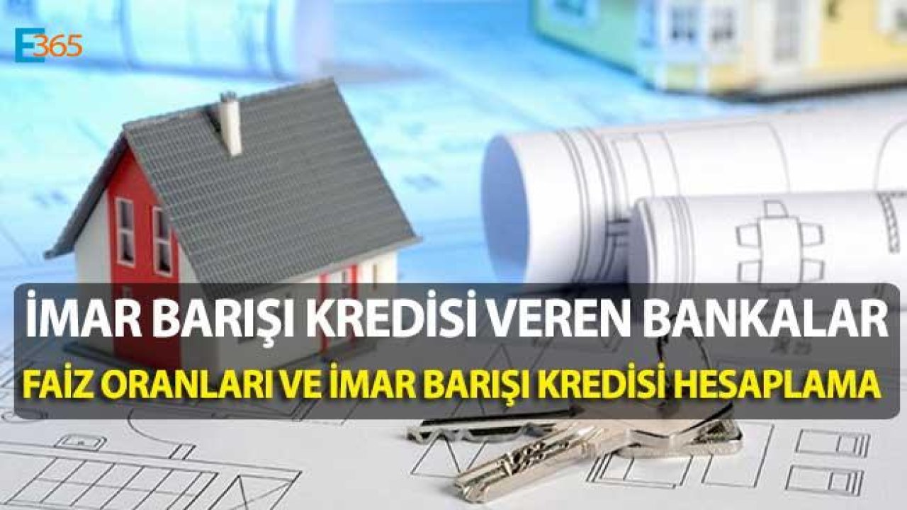 İmar Barışı Kredisi Veren Bankalar ve İmar Barışı Kredisi Hesaplama