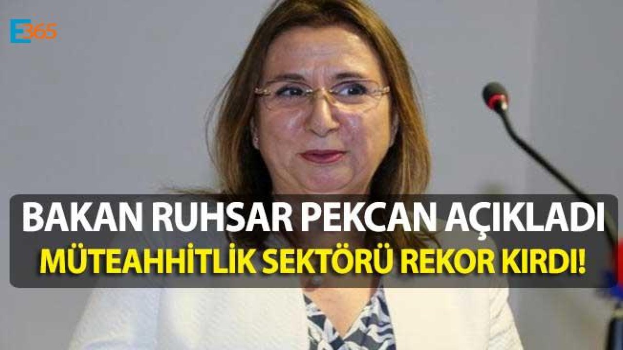 Ticaret Bakanı Pekcan "Müteahhitlik Sektörü 19.4 Milyar Dolarlık Büyüklüğe Ulaştı!"