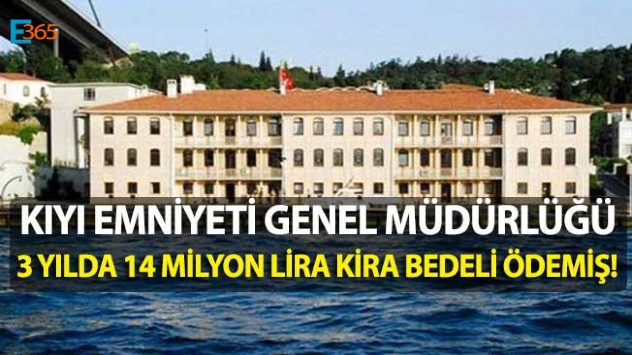 Kıyı Emniyeti Genel Müdürlüğü 3 Yılda 14 Milyon Liralık Kira Ödemesi Yapmış!