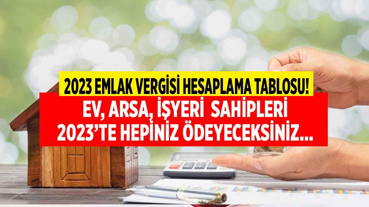 Milyonlarca ev sahibi ve tüm arsa sahiplerini ilgilendiriyor! 2023 emlak vergisi hesaplama tablosu