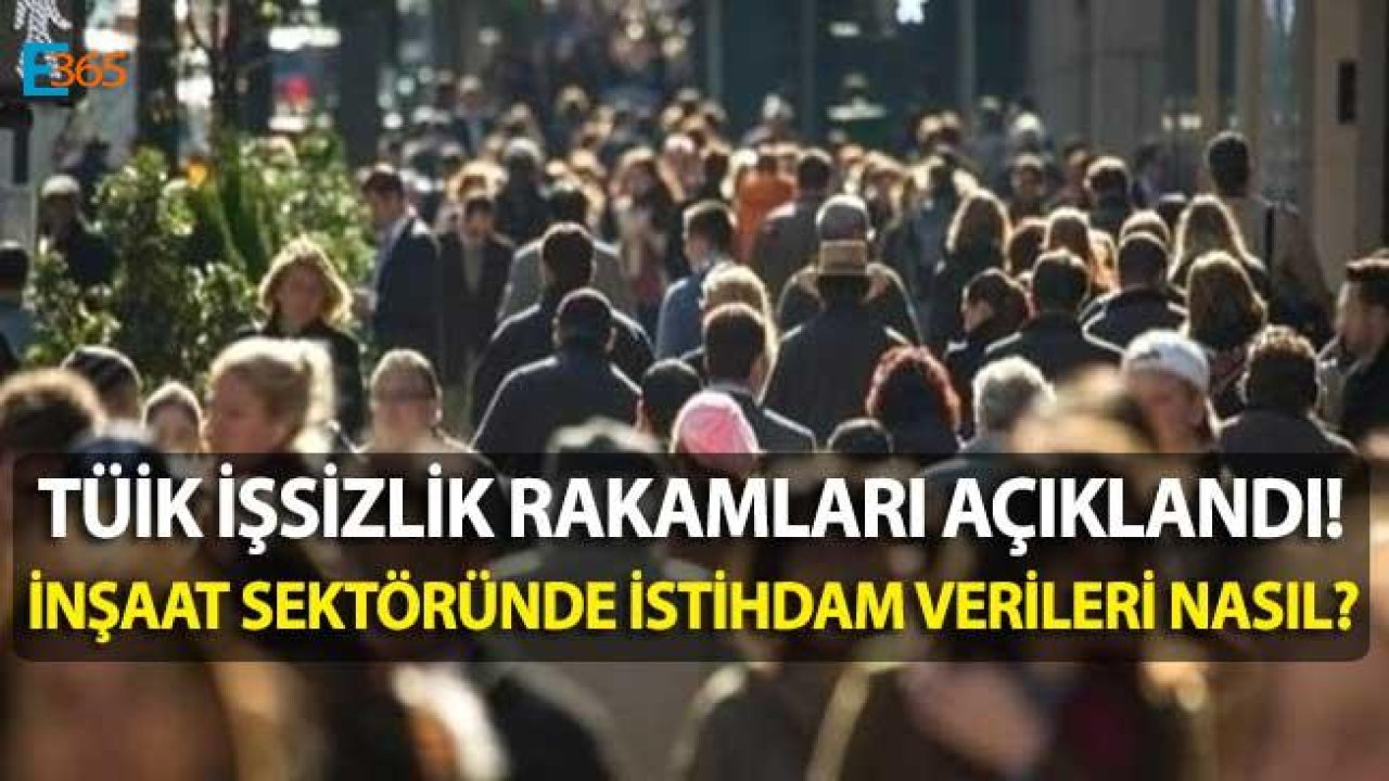 TÜİK İşsizlik Rakamları Açıklandı, İnşaat Sektöründe İşsizlik Verileri Nasıl?