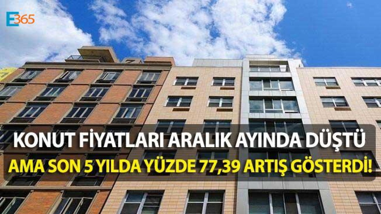 Türkiye'de Konut Fiyatları Son 5 Yılda Yüzde 77 Arttı!