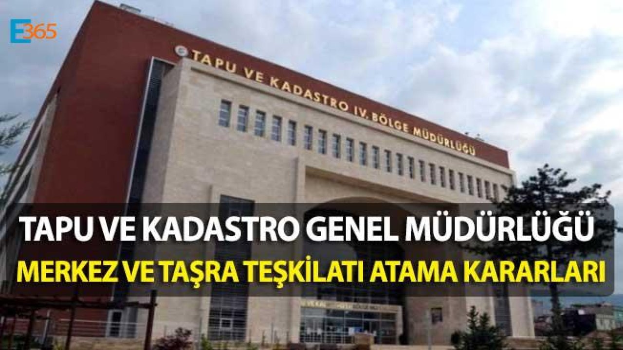 Tapu ve Kadastro Genel Müdürlüğü Merkez ve Taşra Teşkilatı Atama Kararları