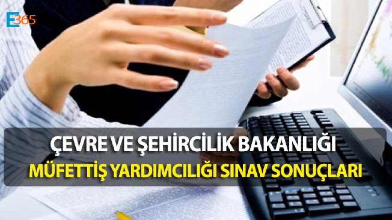 Çevre ve Şehircilik Bakanlığı Müfettiş Yardımcılığı Sınav Sonuçları Açıklandı!