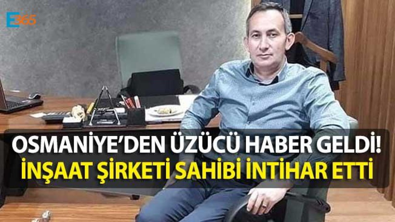 Osmaniye'de İnşaat Firması Sahibi İntihar Etti!