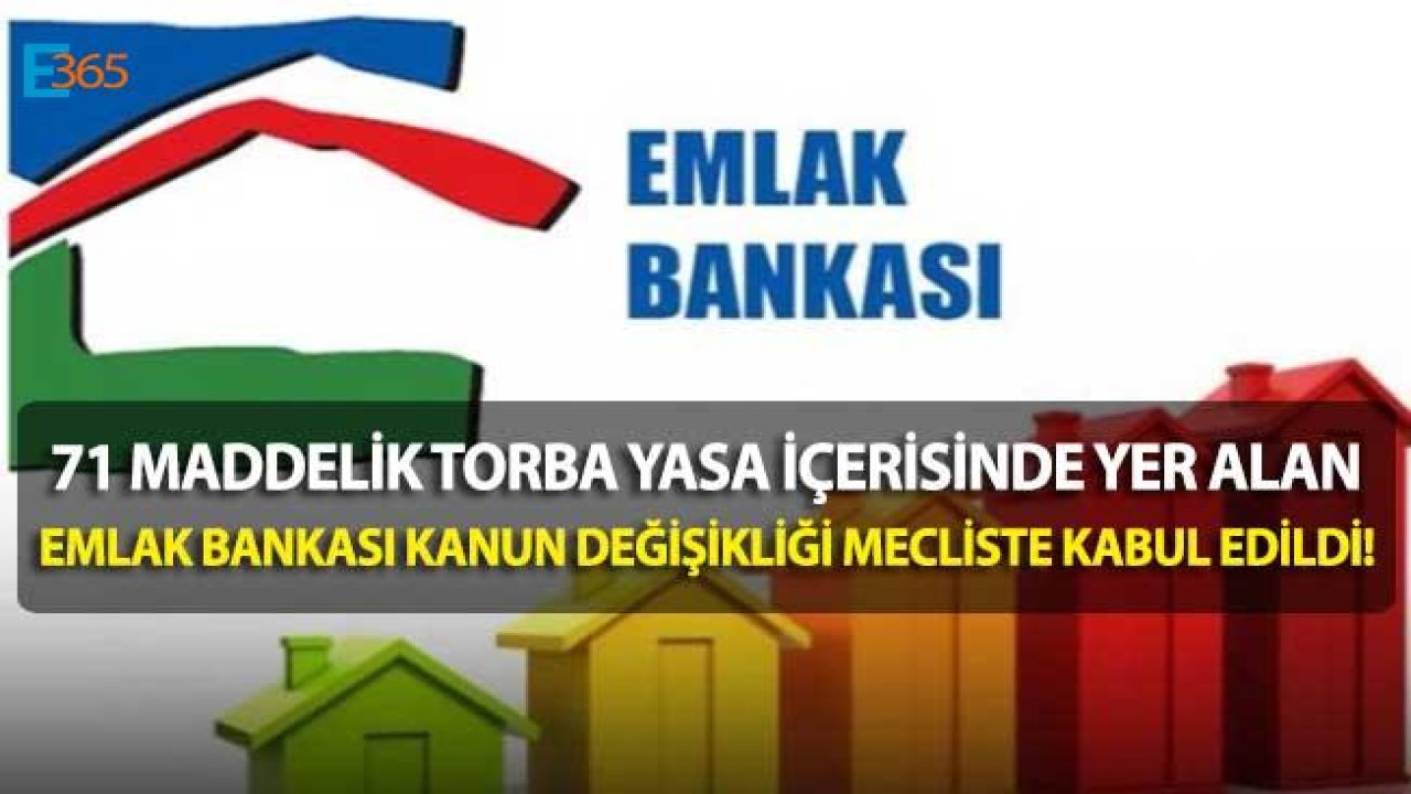 71 Maddelik Torba Yasa İle Emlak Bankası Kanun Değişikliği Meclisten Geçti!