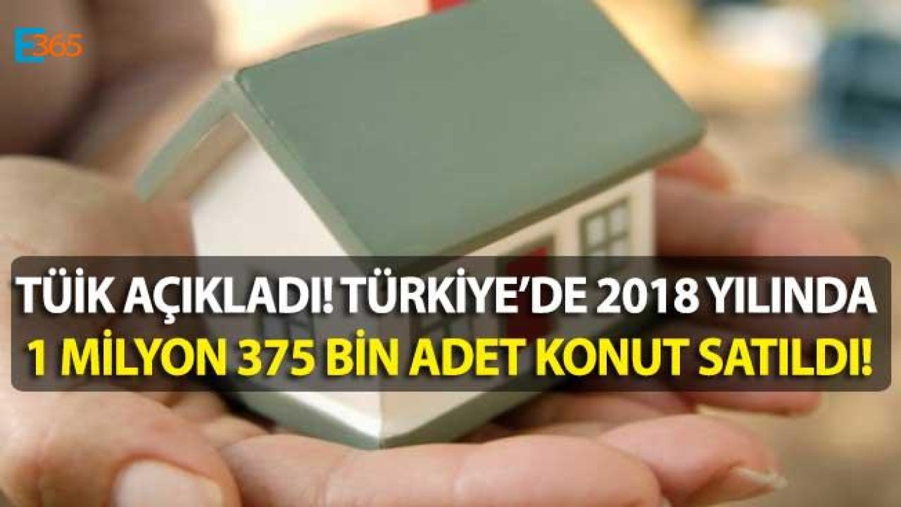 2018 Yılında Toplam 1 Milyon 375 Bin Konut Satıldı, Konut Satışları Düştü!