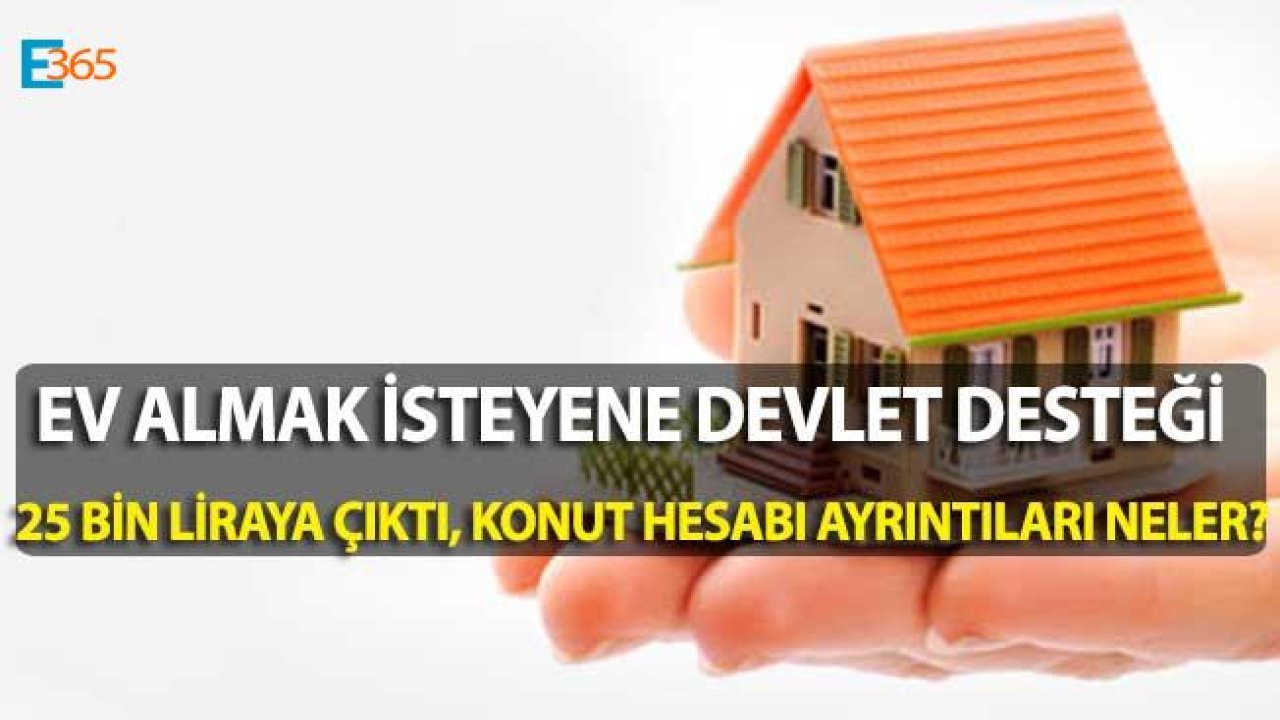 Konut Hesabı İle Ev Alana Devlet Teşviki 25 Bin Lira Oldu! Konut Hesabı Ayrıntıları Neler?