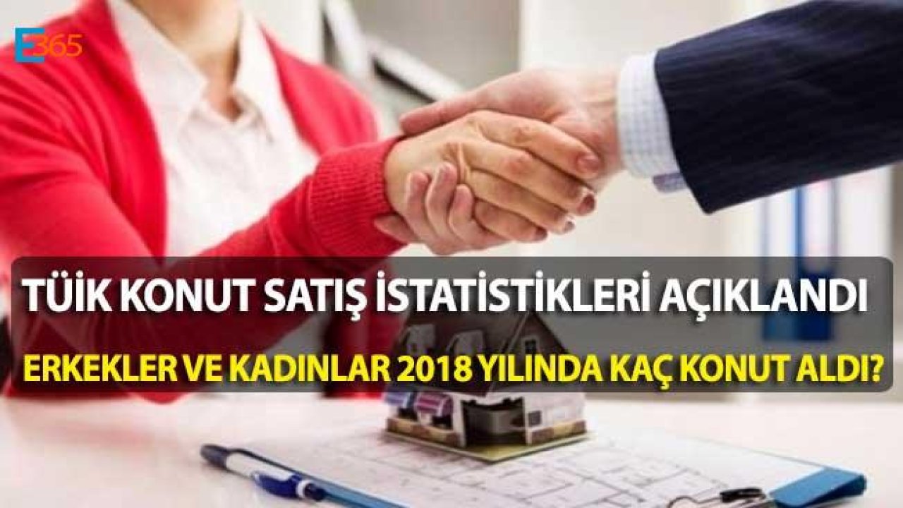 2018 Yılında Kadınlar ve Erkekler Kaç Ev Aldı, Kadınlar En Fazla Hangi İlden Ev Aldı?