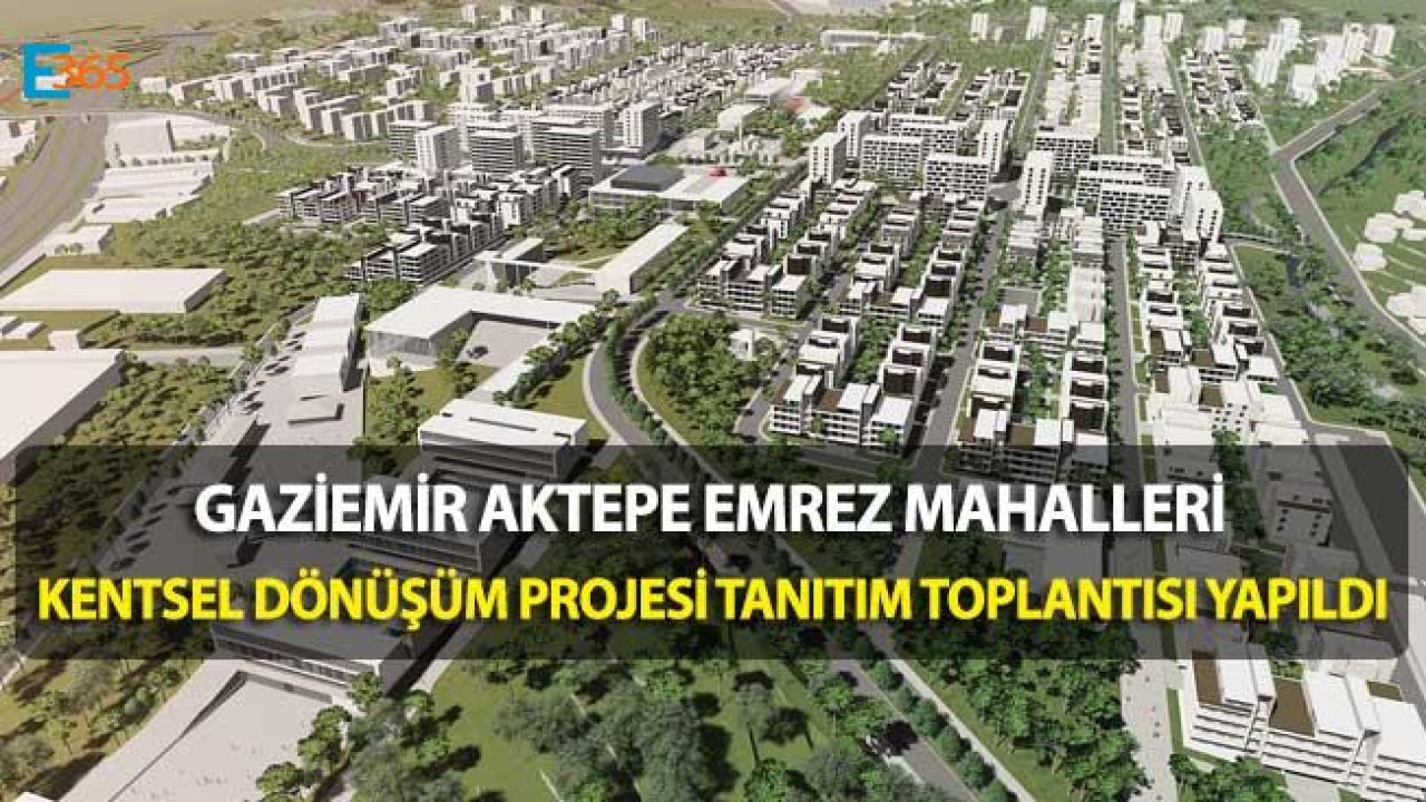 Gaziemir Aktepe-Emrez Mahalleleri Kentsel Dönüşüm ve Gelişim Projesi Tanıtıldı!