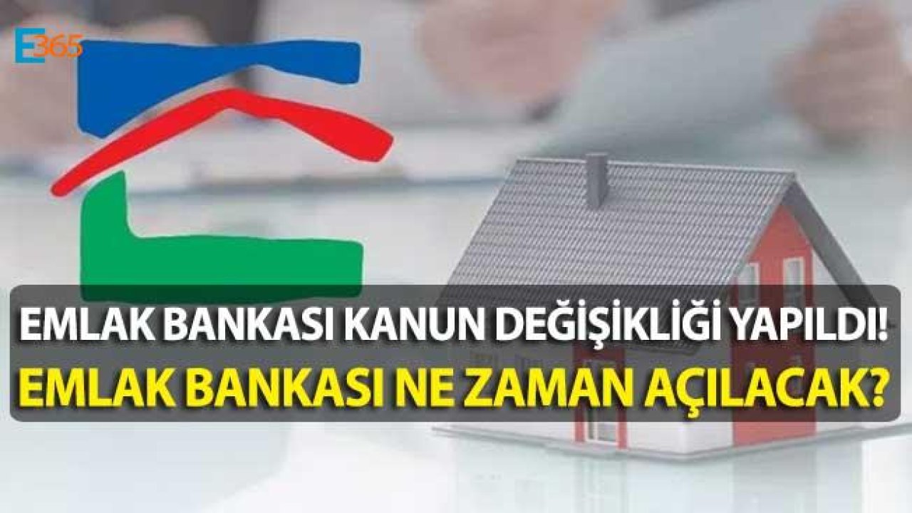 Kanun Değişikliği Yapıldı, Emlak Bankası Ne Zaman Açılacak?