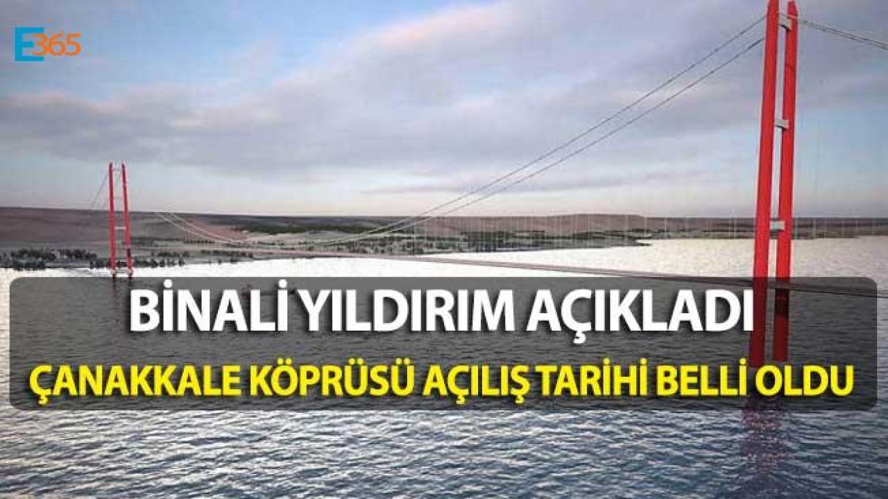 Binali Yıldırım Açıkladı, Çanakkale Köprüsü Açılış Tarihi Belli Oldu!