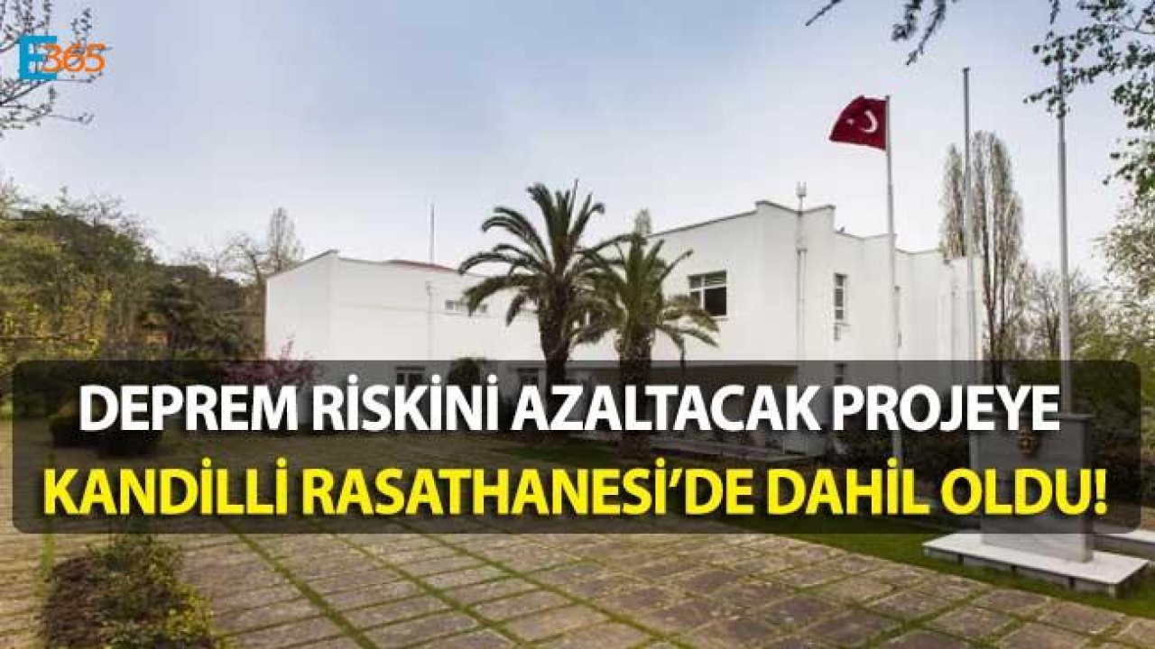 Deprem Riskini Azaltacak Projeye Kandilli'de Dahil Oldu!