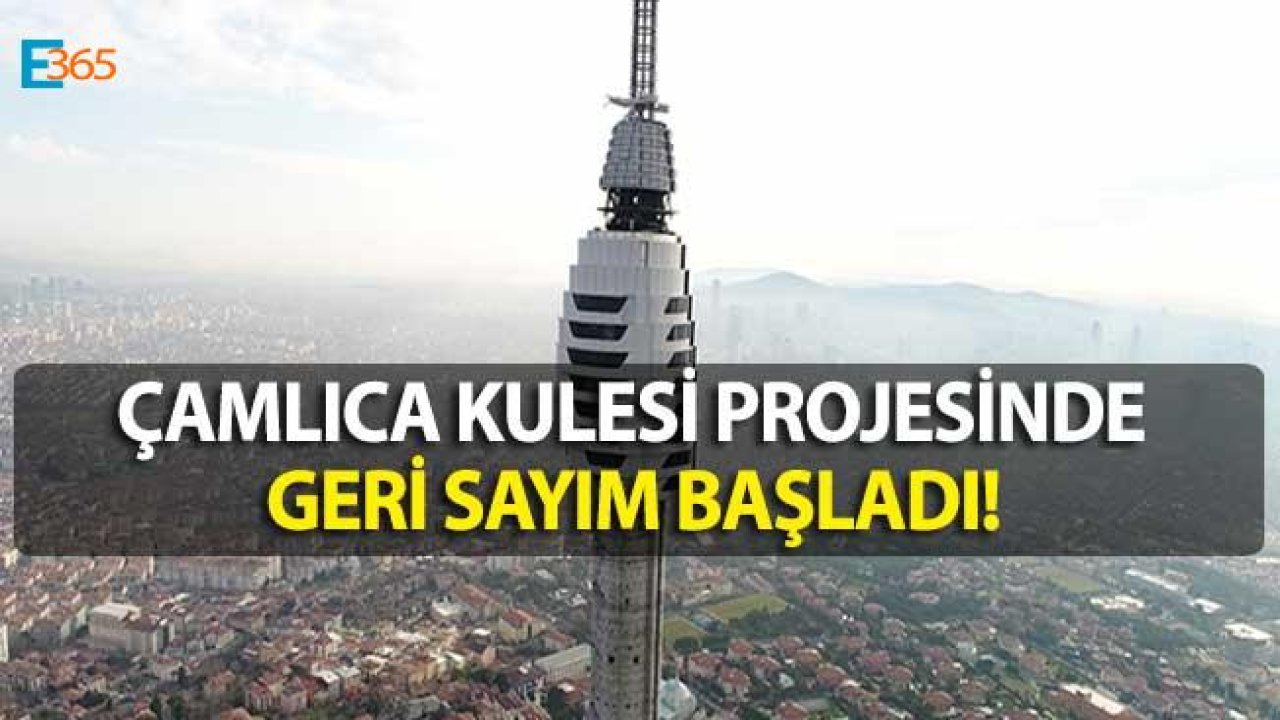 Çamlıca Kulesi Projesinde Geri Sayım Başladı!