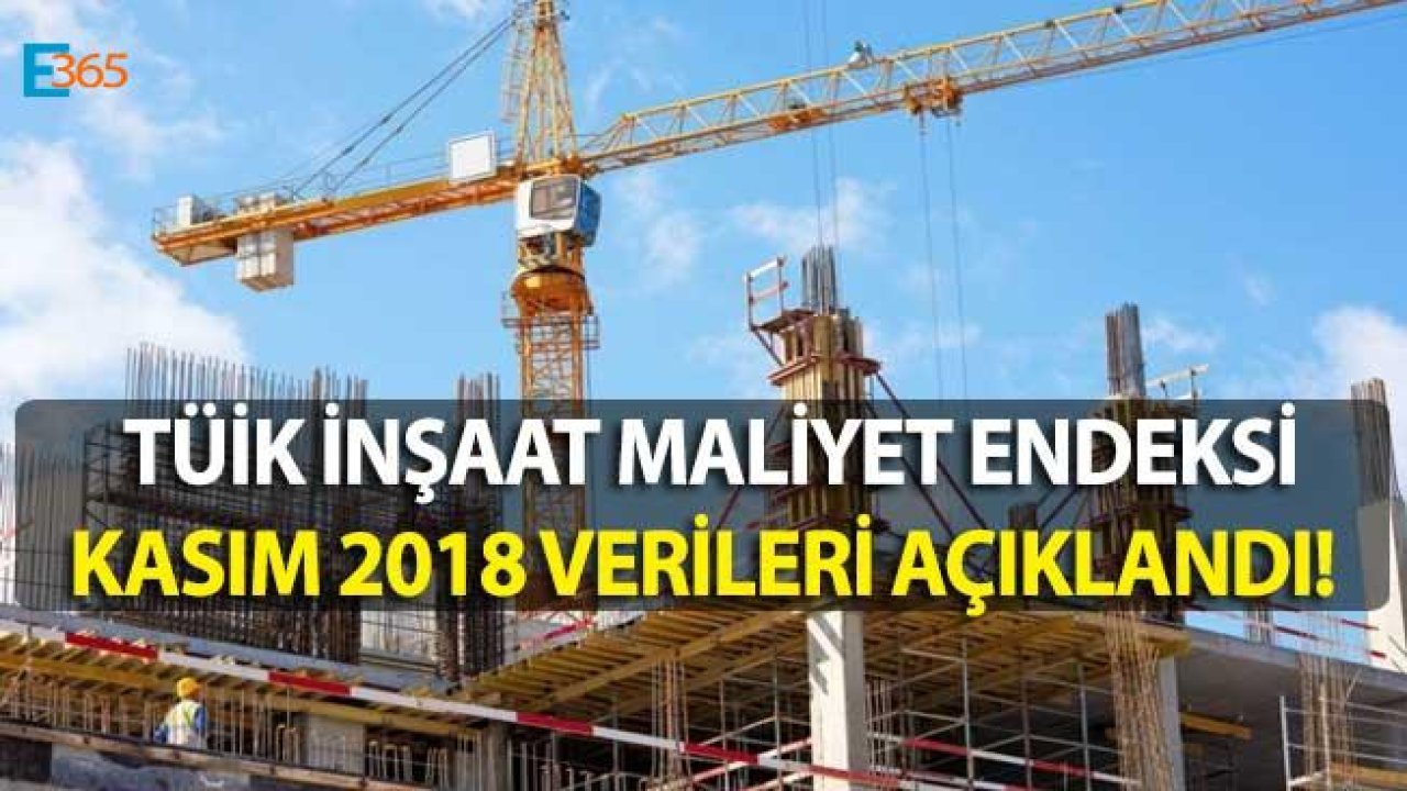 TÜİK Kasım 2018 İnşaat Maliyet Endeksi Verileri Açıklandı!