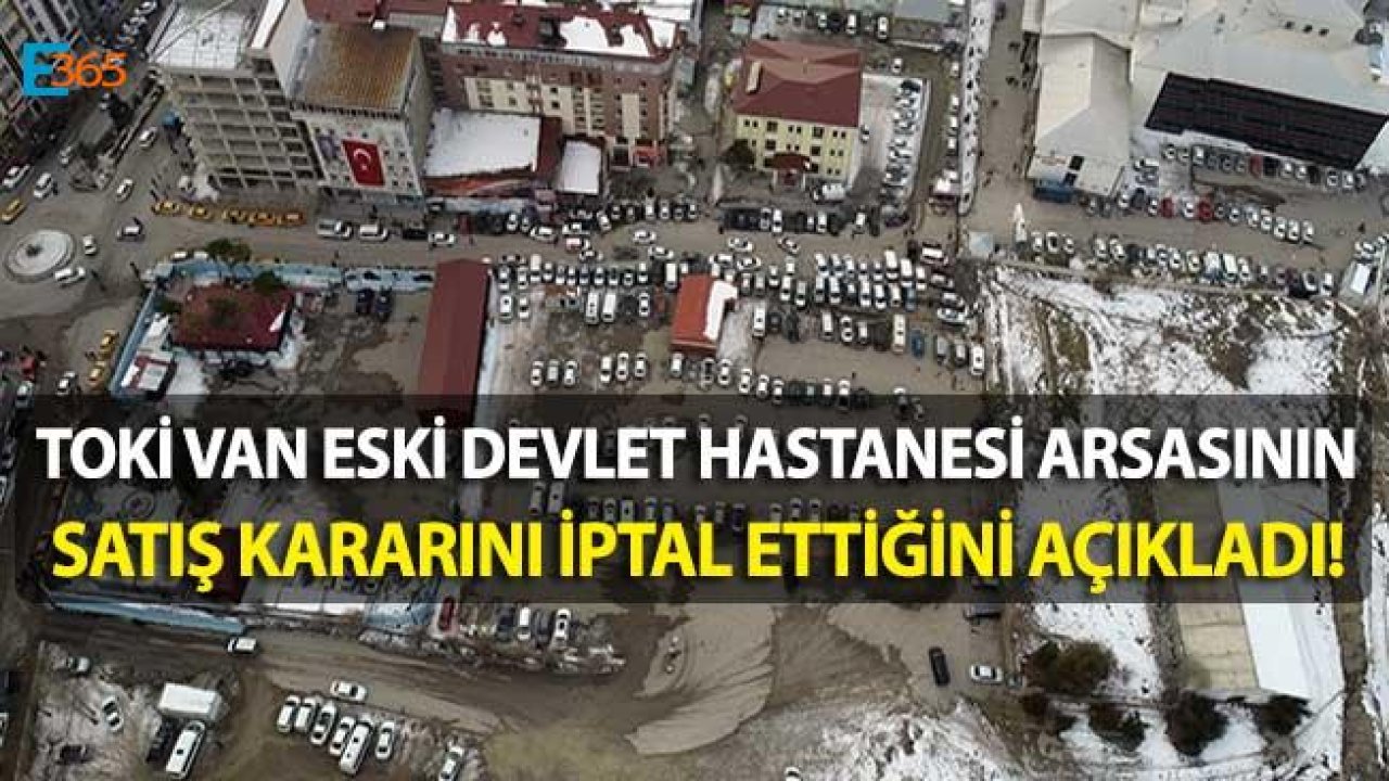 Van Eski Devlet Hastanesi Arsası Satıştan Kaldırıldı!