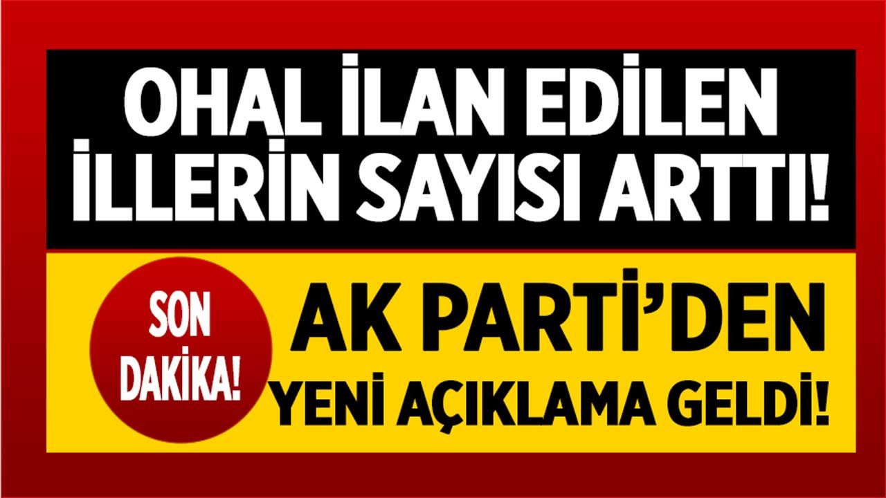 AK Parti'den son dakika duyuruldu! OHAL ilan edilen il sayısı arttı