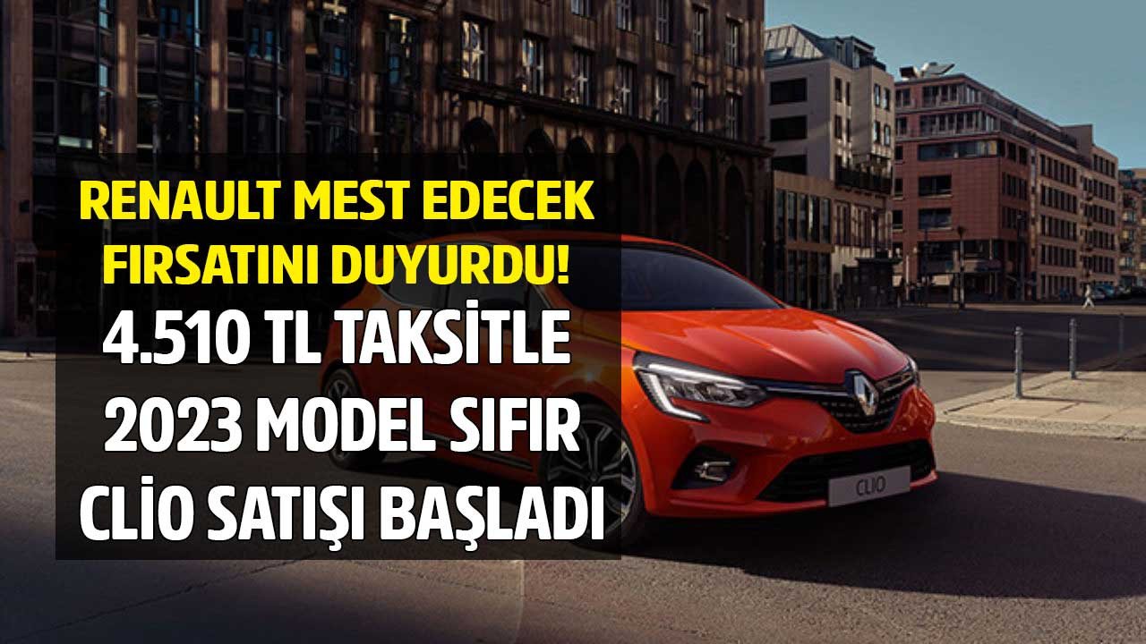 Renault mest edecek fırsatı duyurdu! 4.510 TL taksit ödeyene gıcır gıcır 2023 model sıfır Clio