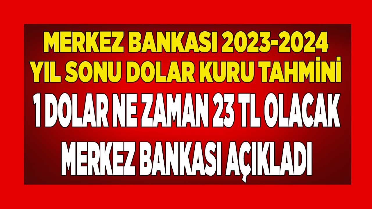 Merkez Bankası 1 doların 23 TL olacağı tarihi açıkladı! TCMB 2023 2024 yıl sonu dolar kuru tahmini