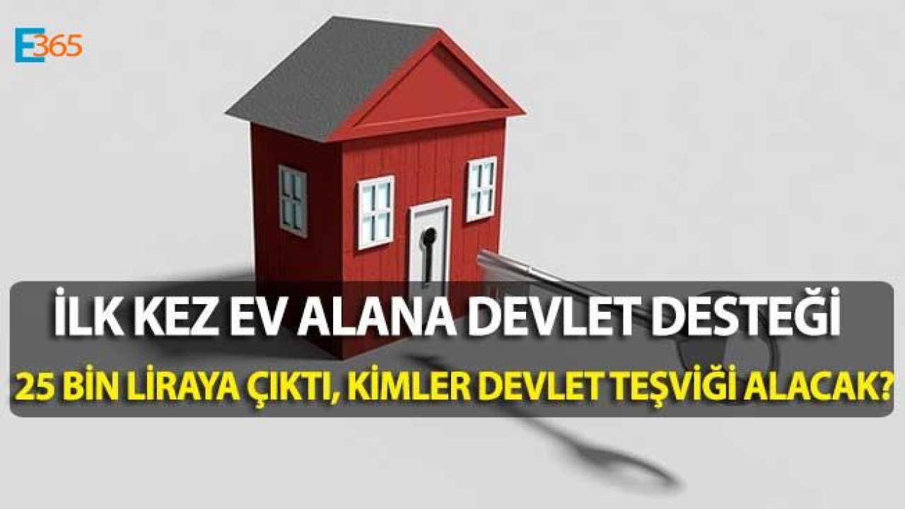 İlk Kez Ev Alanlara 25 Bin Lira Devlet Desteği Şartları Neler, Kimler 25 Bin Lira Para Alacak?