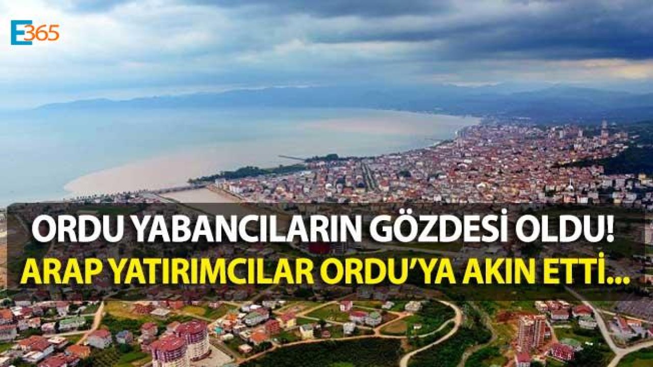 Arap Yatırımcıların Tercihi Ordu Oldu!