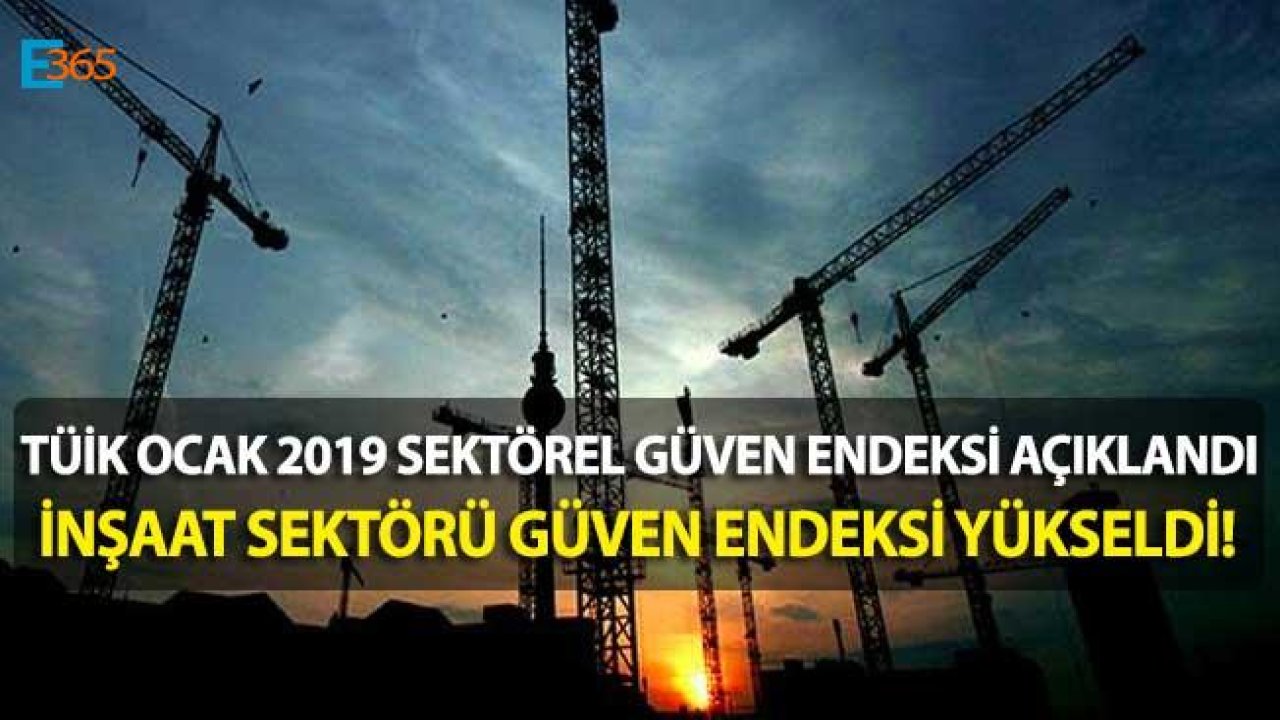 TÜİK Ocak 2019 İnşaat Güven Endeksi Yükseldi!