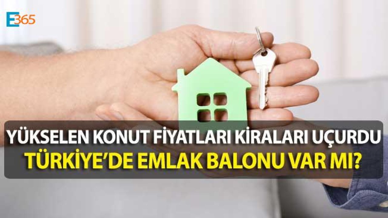 Yükselen Konut Fiyatları Kiraları Uçurdu, Türkiye'de Emlak Balonu Var Mı?