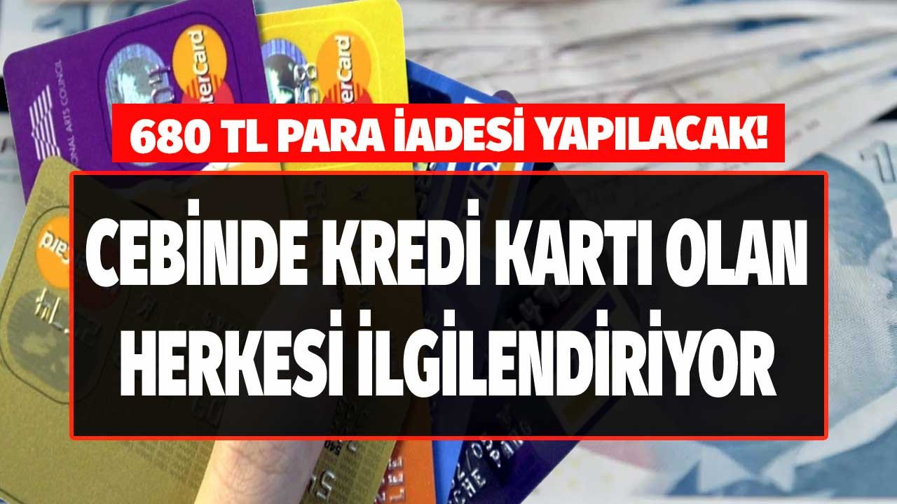 Cebinde kredi kartı olan herkesi ilgilendiriyor! Bunu yapanlara 680 TL para iadesi yapılacak