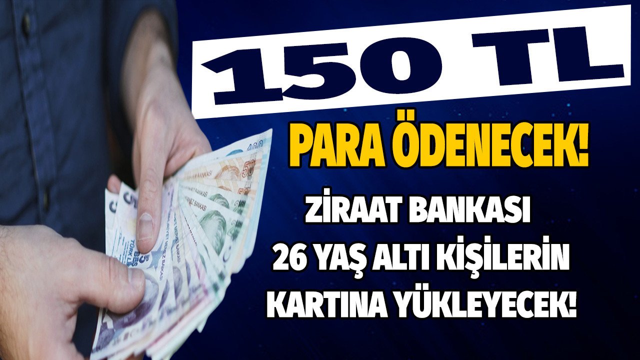 26 yaş altına duyuruldu! 30 Haziran'a kadar Ziraat Bankası kartlara tek şartla 150 TL para yatıracak