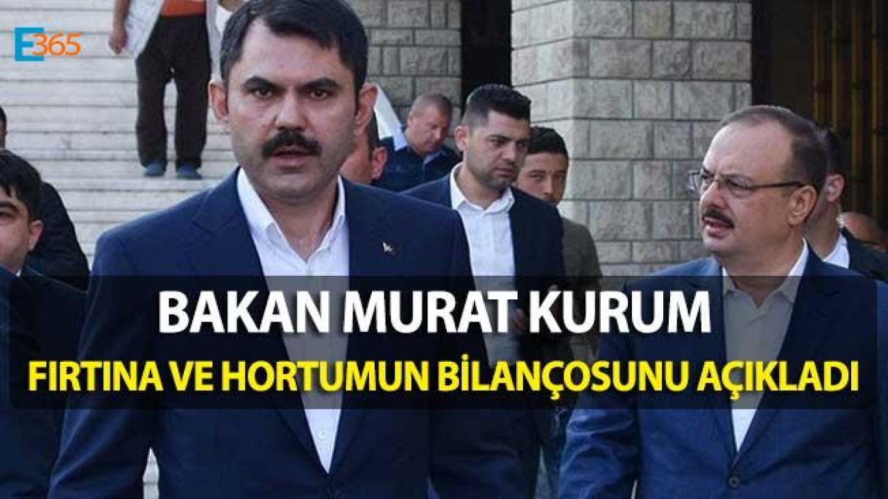 Bakan Kurum Fırtına ve Hortumun Bilançosunu Açıkladı!