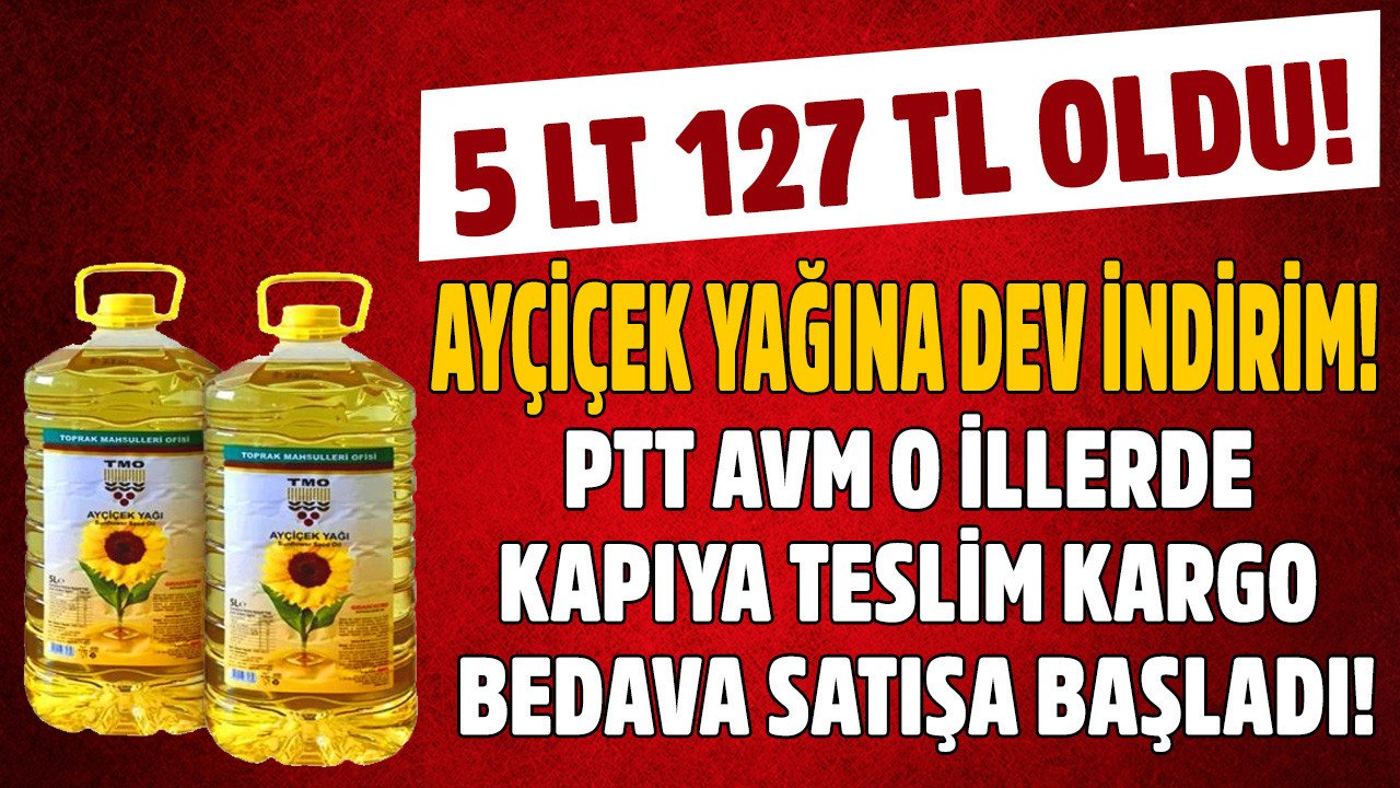 PTT AVM'den o illere özel kampanya! Kallavi indirim 5 LT TMO Ayçiçek yağı 127 TL kapıya teslim kargo bedava