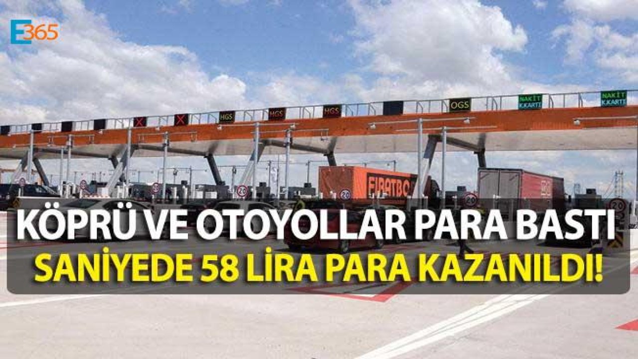 Köprü ve Otoyollar Para Bastı, Saniyede 58 Lira Para Kazanıldı!