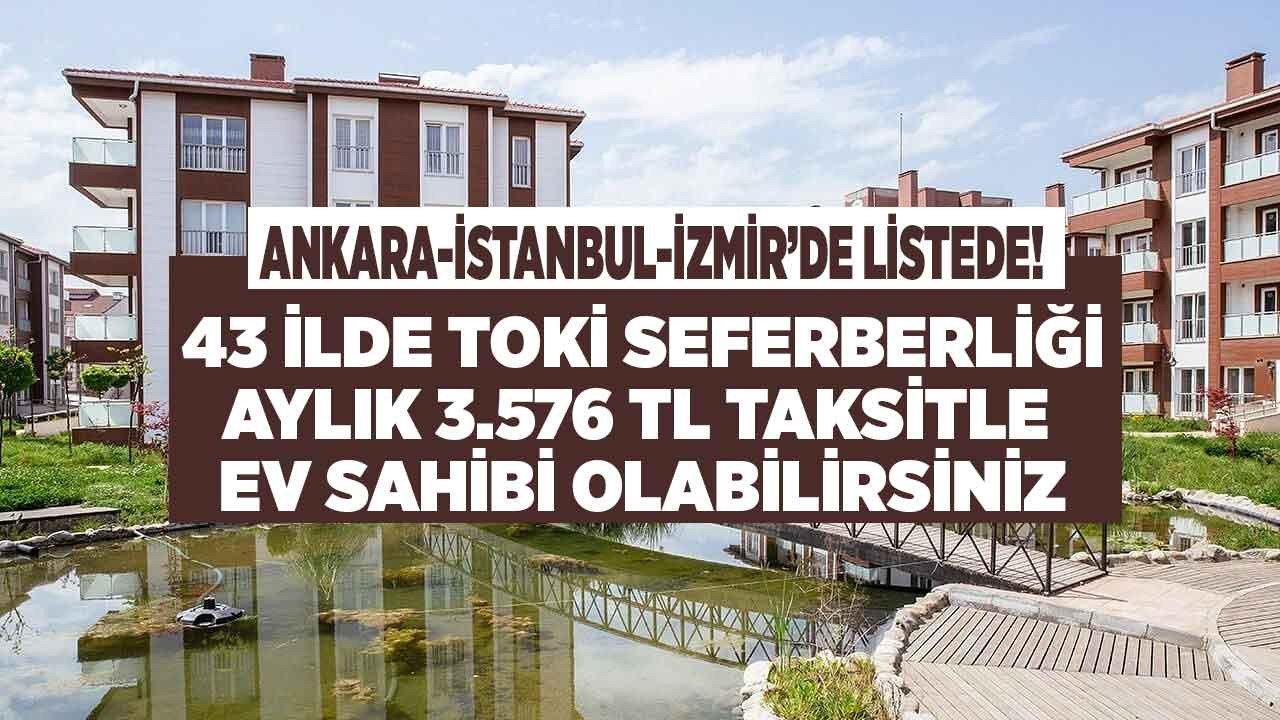 İstanbul İzmir Ankara'da listede! 3.576 TL taksitle 43 ilde TOKİ konut üretimine başlıyor