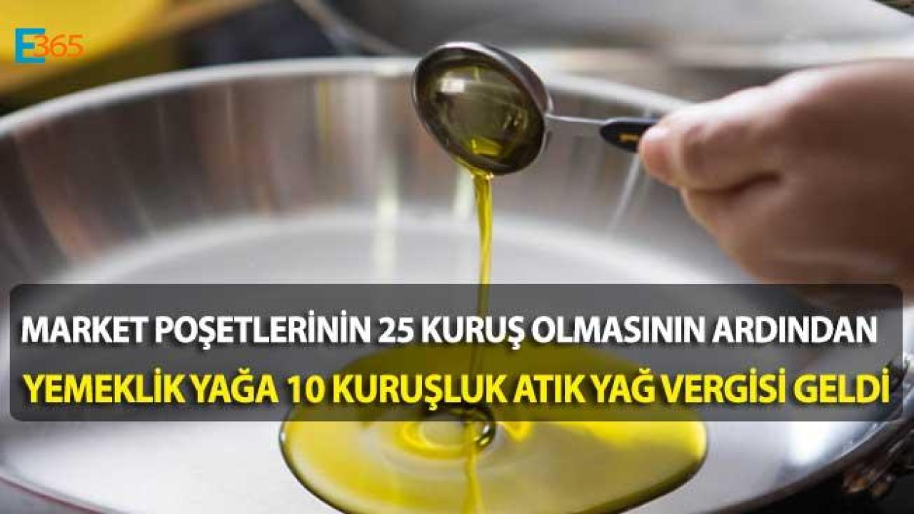 Naylon Poşet Kanunu İle Yemeklik Yağa 10 Kuruşluk Atık Yağ Vergisi Geldi!