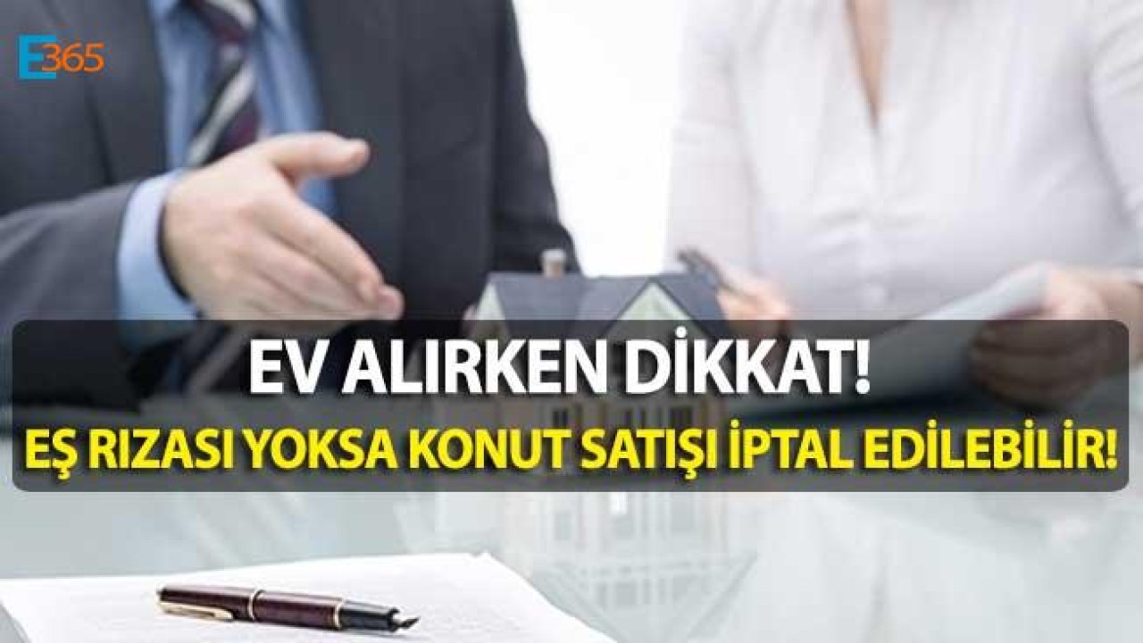 Ev Alırken Dikkat! Eş Rızası Yoksa Konut Satışı İptal Edilebilir