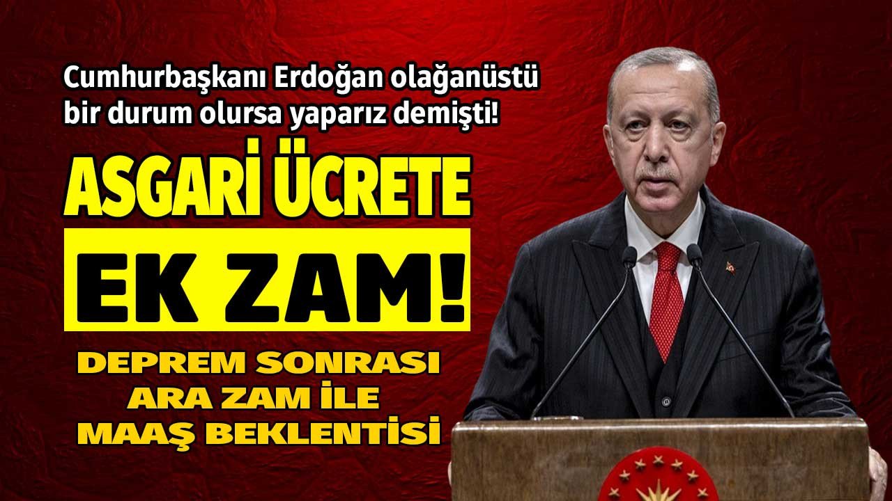 Cumhurbaşkanı Erdoğan olağanüstü bir durum olursa demişti! Asgari ücrete ek ara zam 2023 beklentisi