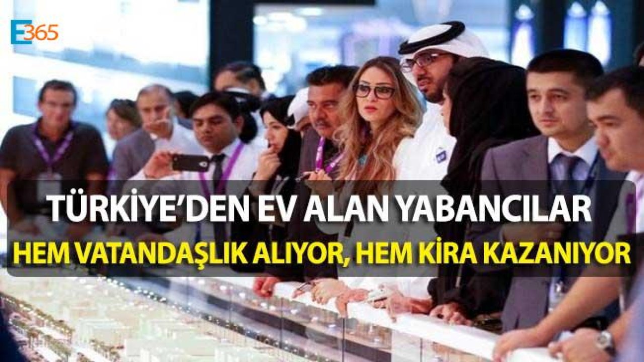 Türkiye'den Ev Alan Yabancılar Hem Oturuyor, Hem Kira Geliri Kazanıyor!