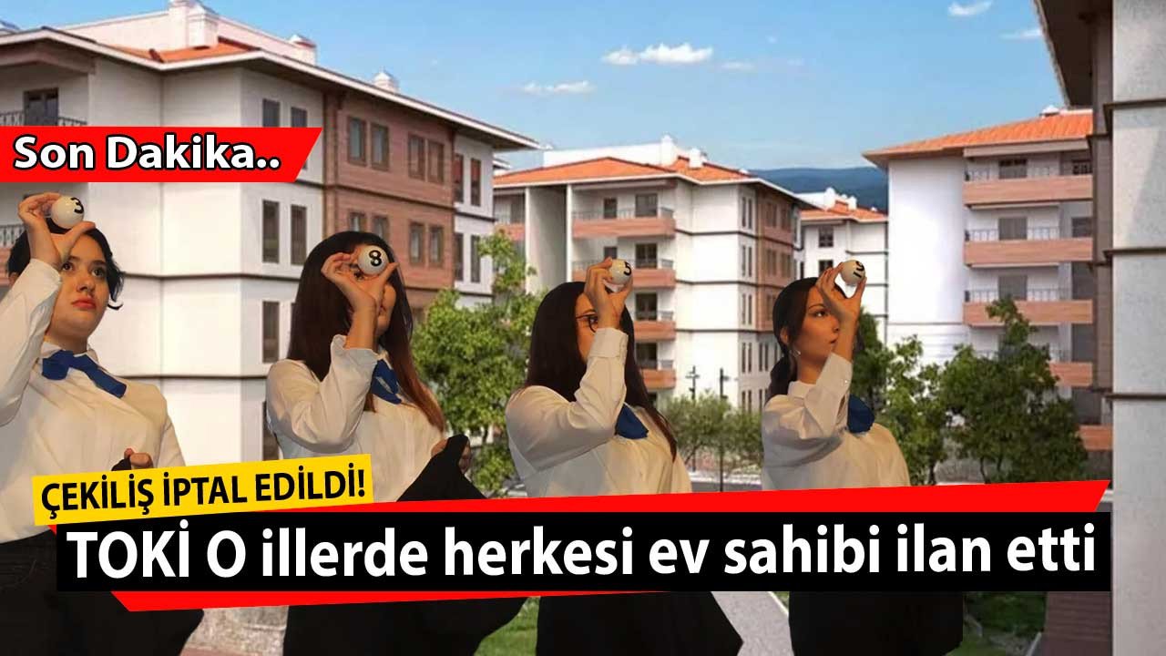 TOKİ'den yeni kura kararı! O il ve ilçelerde başvuru yapan herkes ev sahibi ilan edildi çekiliş iptal