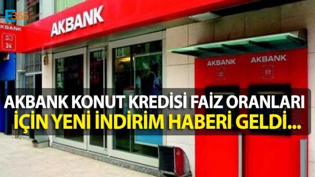 Akbank Konut Kredisi Faiz Oranı İçin Yeni İndirim Haberi Geldi!