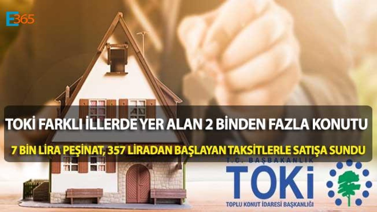 TOKİ 2 Bin Konutu 7 Bin Lira Peşinat ve 357 Liradan Başlayan Taksitlerle Satıyor!