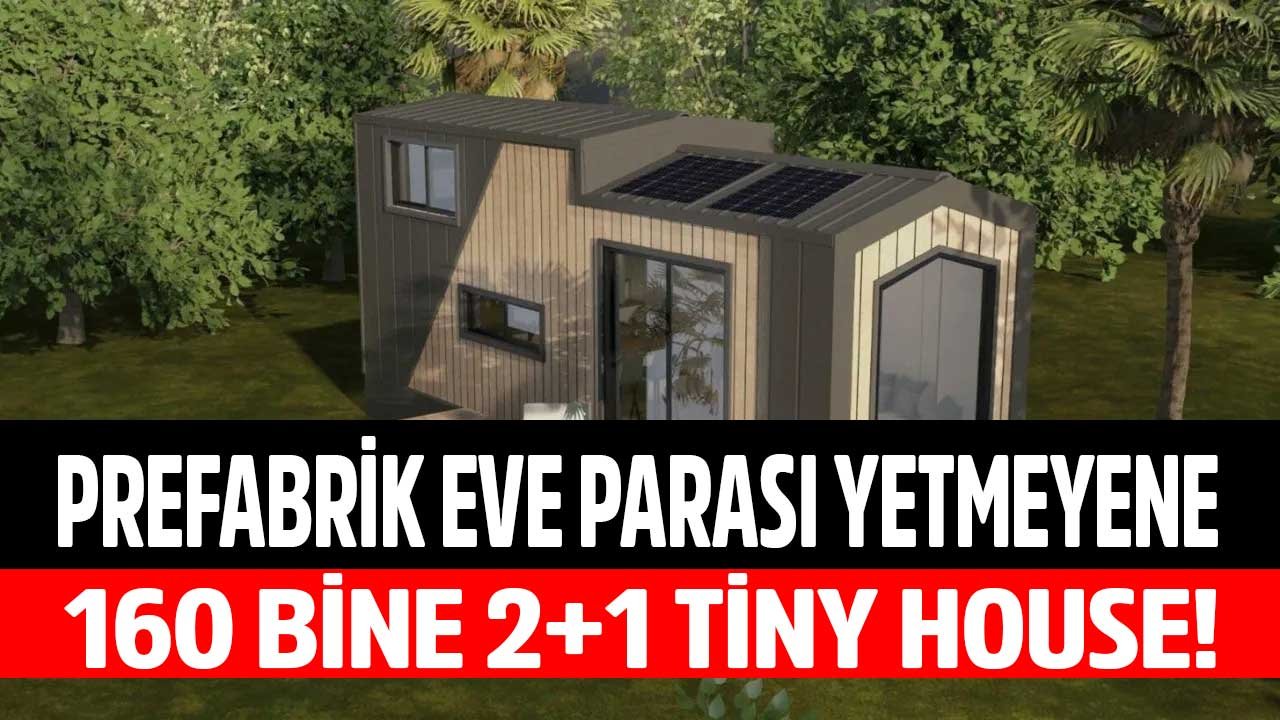 Prefabrik ev fiyatları yükseldi Tinny House fiyatları düştü! 160 bine hemen teslim 2+1  ev sahibi olabilirsiniz