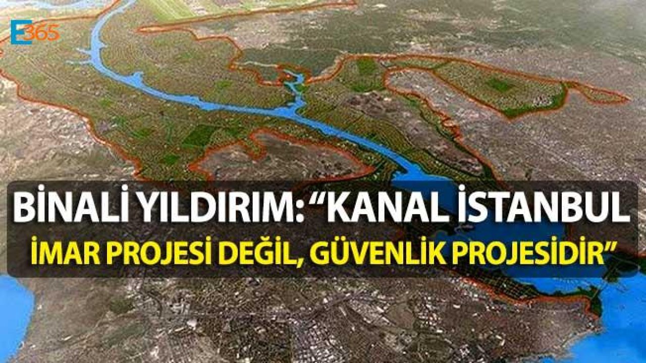 Binali Yıldırım "Kanal İstanbul İmar Değil, Güvenlik Projesidir"