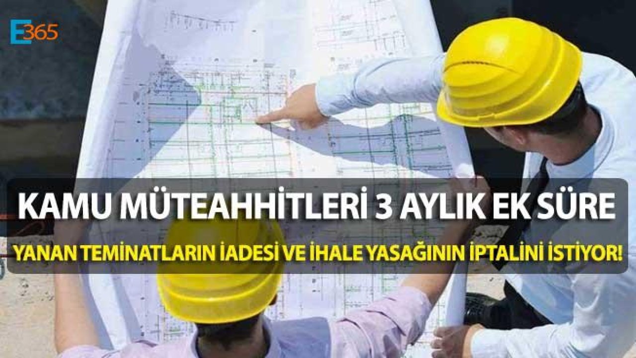 Tasfiye Kararnamesi Mağduru Müteahhitler 3 Aylık Ek Süre ve Yanan Teminatların İadesini İstiyor!