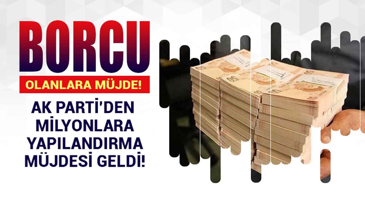 AK Parti'den borcu olan milyonlara yapılandırma müjdesi! Borç yapılandırması kanun teklifi TBMM'de