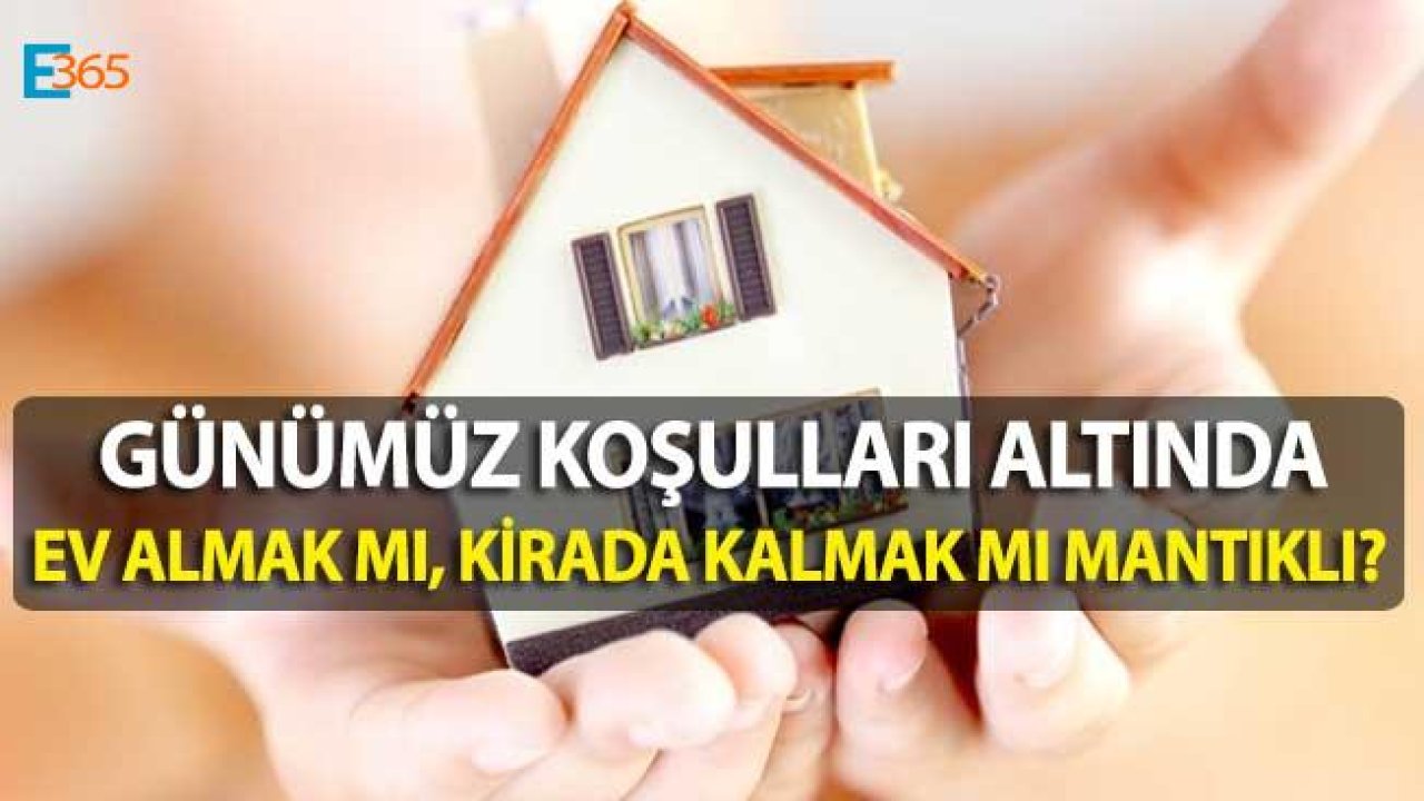 Günümüz Koşullarında Ev Almak Mı, Kiralamak Mı Daha Mantıklı?