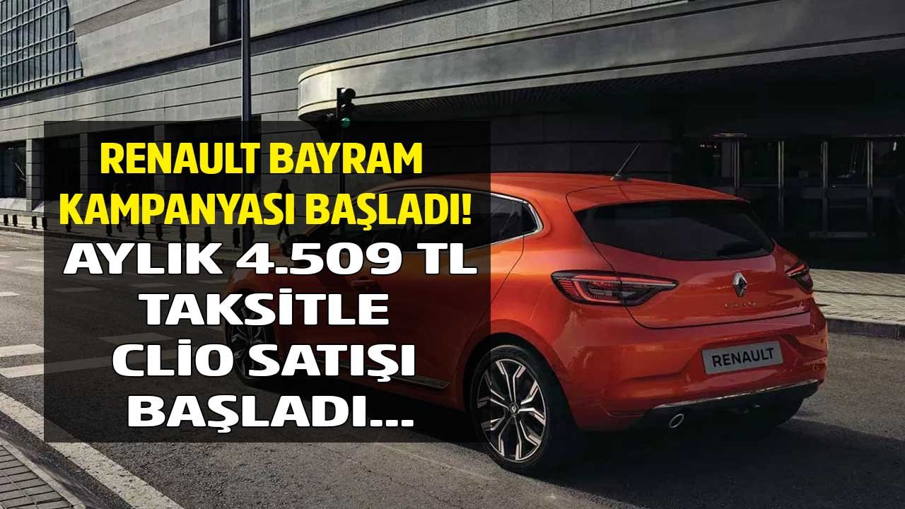 Sıfır araçta bayramlık kampanya! 2023 model Renault Clio 4.509 TL taksitle satışta