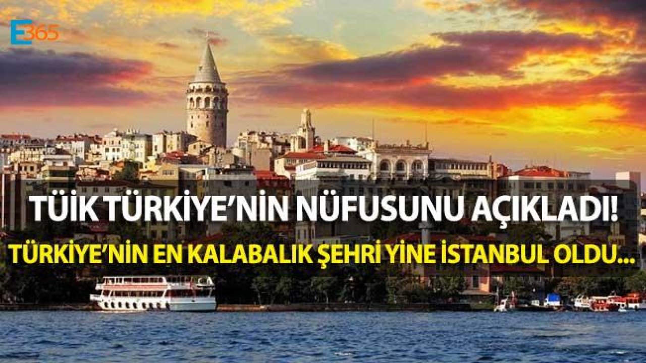 Türkiye'nin Nüfusu Açıklandı! En Kalabalık Şehri İstanbul, Nüfusu En Az Şehri İse Bayburt Oldu